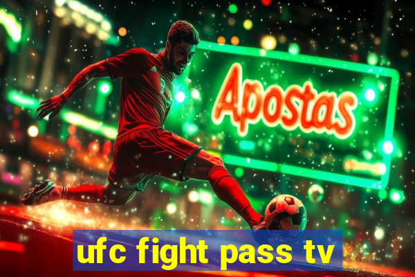 ufc fight pass tv